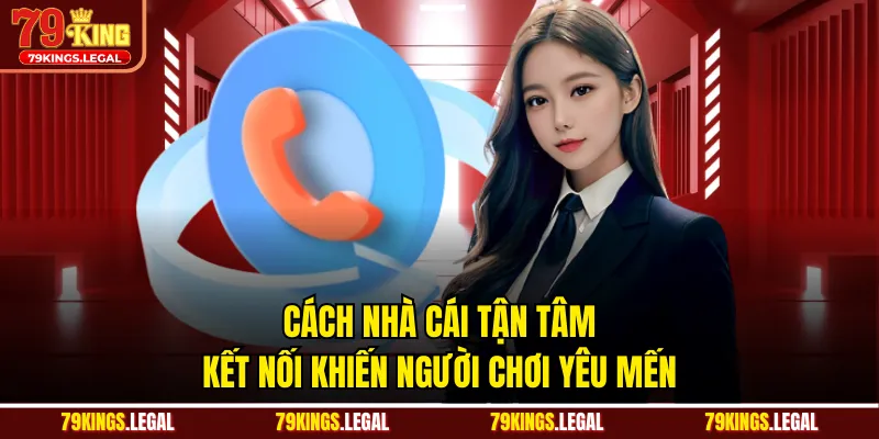 Cách nhà cái tận tâm kết nối khiến người chơi yêu mến