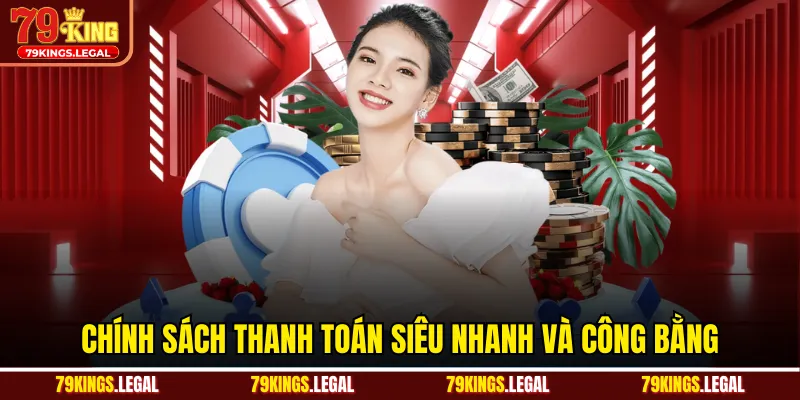 Chính sách thanh toán siêu nhanh và công bằng