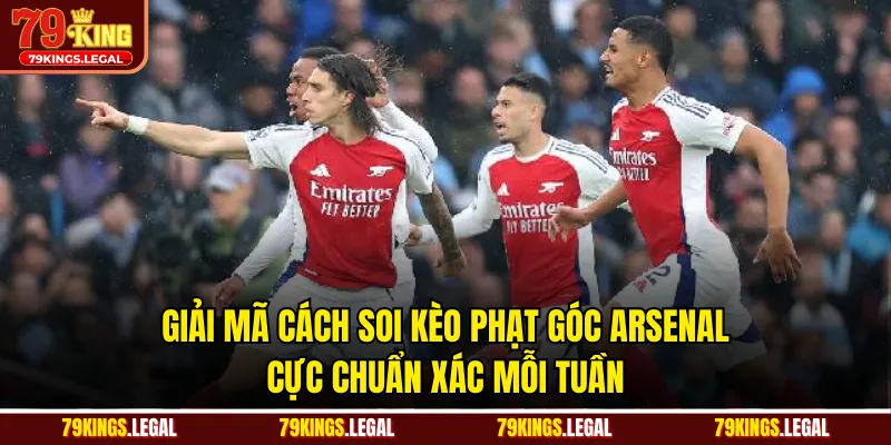 Giải Mã Cách Soi Kèo Phạt Góc Arsenal Cực Chuẩn Xác Mỗi Tuần