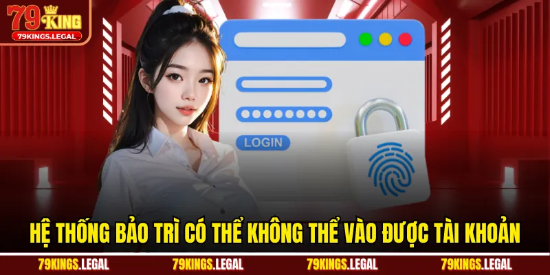 Hệ thống bảo trì có thể không thể vào được tài khoản