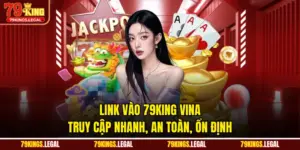Link Vào 79KING Vina - Truy Cập Nhanh, An Toàn, Ổn Định