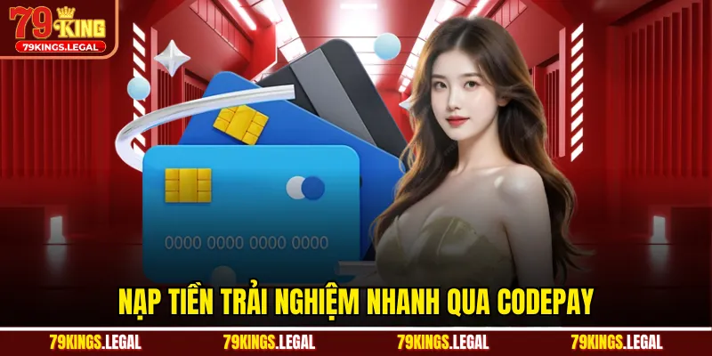 Nạp tiền trải nghiệm nhanh qua codepay