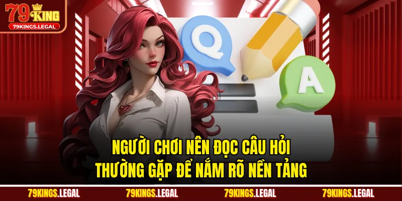 Người chơi nên đọc câu hỏi thường gặp để nắm rõ nền tảng