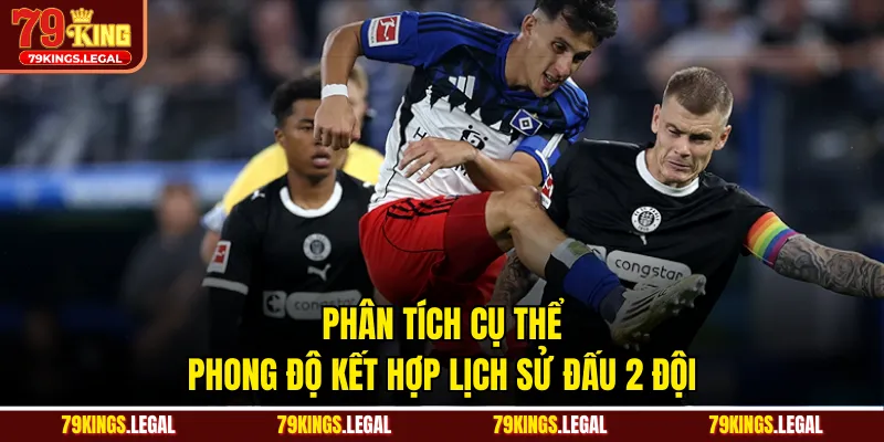 Phân tích cụ thể phong độ kết hợp lịch sử đấu 2 đội