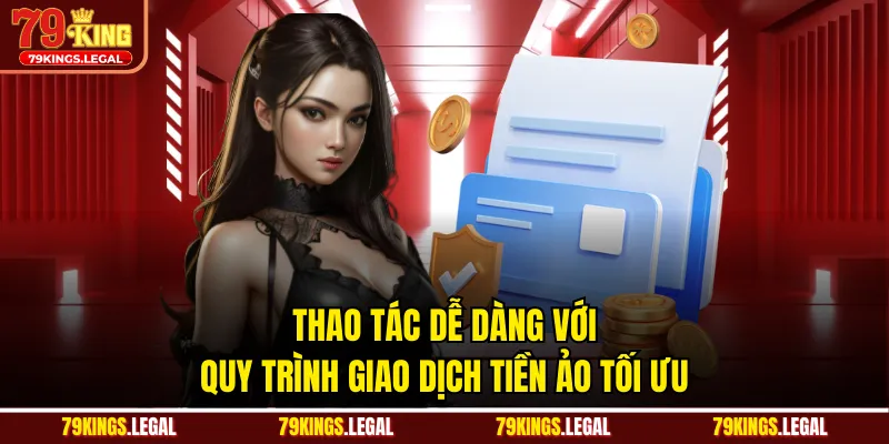 Thao tác dễ dàng với quy trình giao dịch tiền ảo tối ưu